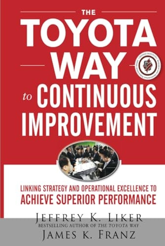The Toyota Way to Continuous Improvement:  Linking Strategy and Operational Excellence to Achieve Superior Performance