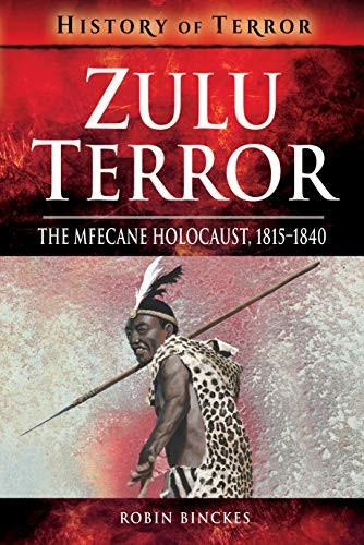 Zulu Terror: The Mfecane Holocaust, 1815-1840 (History of Terror Series)