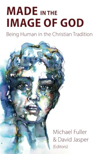 Made in the Image of God: Being Human in the Christian Tradition