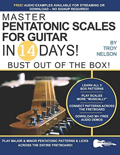 Master Pentatonic Scales For Guitar in 14 Days: Bust out of the Box! Learn to Play Major and Minor Pentatonic Scale Patterns and Licks All Over the Neck (Play Music in 14 Days)