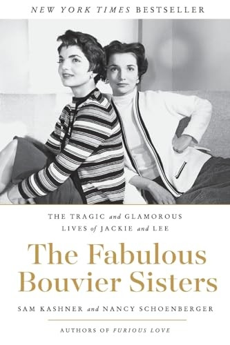 The Fabulous Bouvier Sisters: The Tragic and Glamorous Lives of Jackie and Lee
