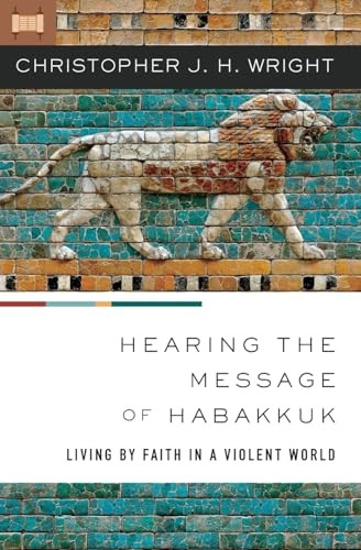 Hearing the Message of Habakkuk: Living by Faith in a Violent World