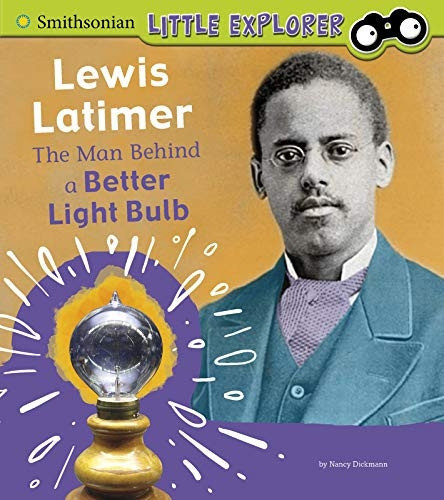 Lewis Latimer: The Man Behind a Better Light Bulb (Little Inventor)