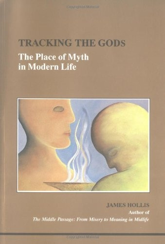 Tracking the Gods: Place of Myth in Modern Life (Studies in Jungian Psychology by Jungian Analysts) [Illustrated]