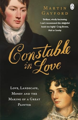 Constable In Love: Love, Landscape, Money and the Making of a Great Painter
