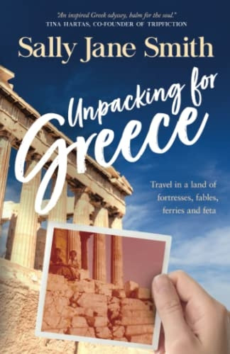 Unpacking for Greece: Travel in a Land of Fortresses, Fables, Ferries and Feta (Packing for Greece)