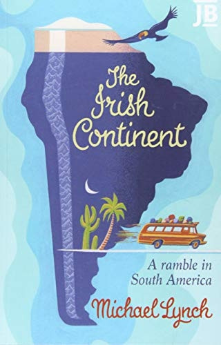 The Irish Continent: A  - Ramble in South America