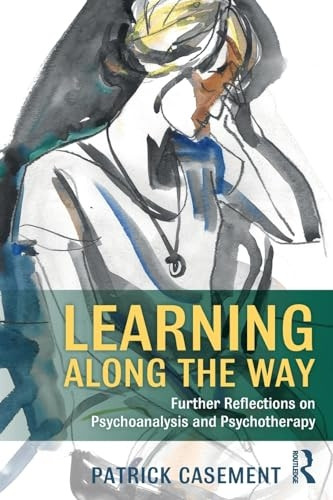 Learning Along the Way: Further Reflections on Psychoanalysis and Psychotherapy