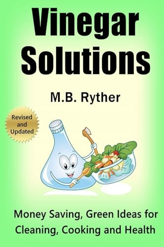 Vinegar Solutions: Money Saving, Green Ideas for Cleaning, Cooking and Health