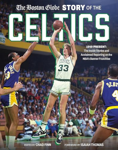 The Boston Globe Story of  the Celtics: 1946-Present:  The Inside Stories and  Acclaimed Reporting on the  NBA's Banner Franchise