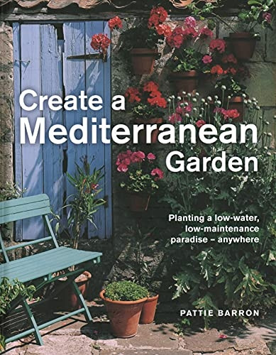 Create a Mediterranean Garden: Planting a low-water, low-maintenance paradise - anywhere