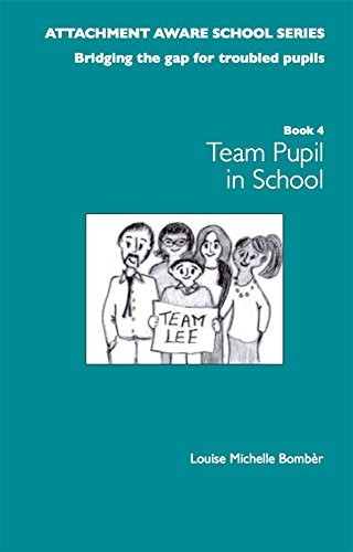The Attachment Aware School Series: Bridging the Gap for Troubled Pupils: 1: Getting Started - Team Pupil in School