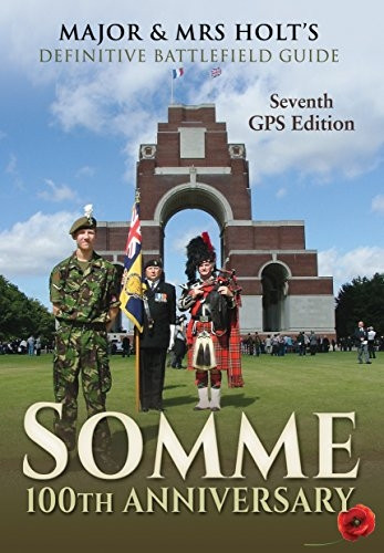 Major & Mrs Holt's Definitive Battlefield Guide Somme: 100th Anniversary (Major and Mrs Holt's Battlefield Guides)