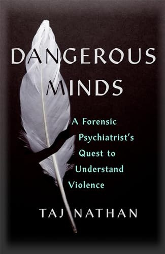 Dangerous Minds: A Forensic Psychiatrist's Quest to Understand Violence