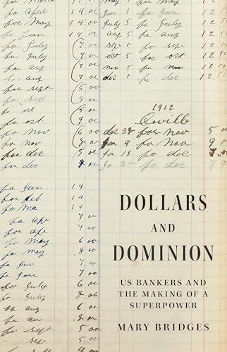 Dollars and Dominion: US  Bankers and the Making of  a Superpower (America in  the World)