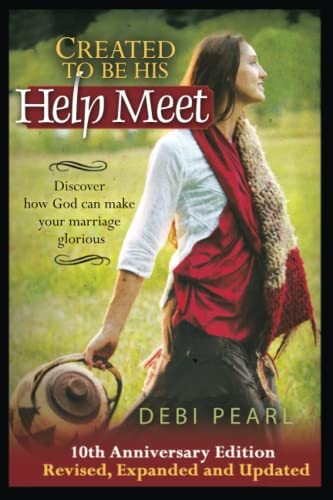 Created to Be His Help Meet 10th Anniversary Edition- Revised, Expanded and Updated