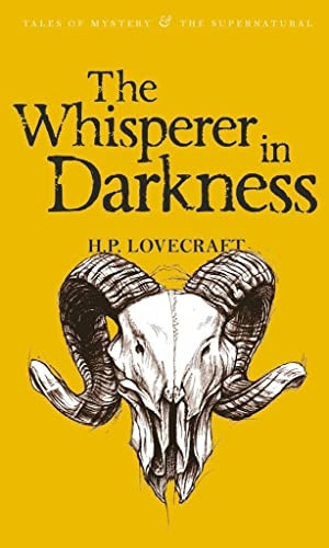 The Whisperer in Darkness: Collected Stories (Wordsworth Tales of Mystery and the Supernatural)