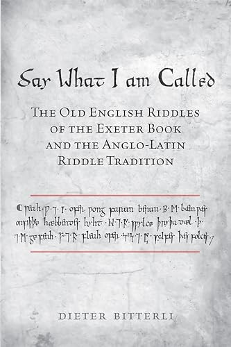 Say What I Am Called: The Old English Riddles of the Exeter Book & the Anglo-Latin Riddle Tradition (Toronto Old English Studies)