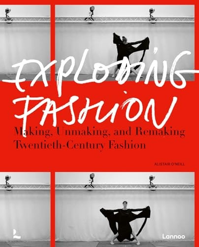 Exploding Fashion: Making, Unmaking, and Remaking Twentieth Century Fashion
