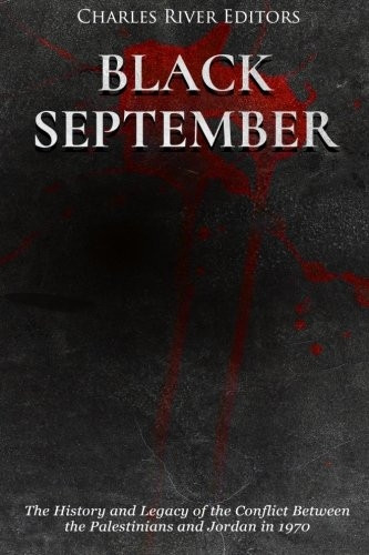 Black September: The History and Legacy of the Conflict Between the Palestinians and Jordan in 1970