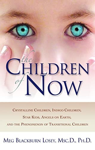 Children of Now: Crystalline Children, Indigo Children, Star Kids, Angels on Earth, and the Phenomenon of Transitional Children