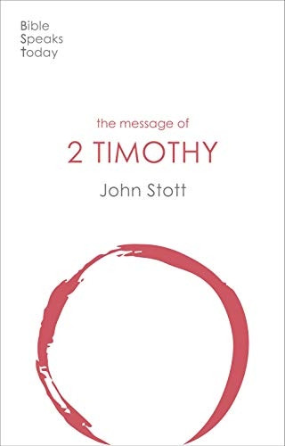 The Message of 2 Timothy: Guard The Gospel (The Bible Speaks Today New Testament)