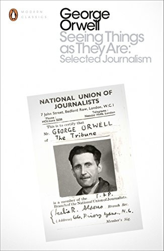 Seeing Things as They Are: Selected Journalism and Other Writings - Penguin Modern Classics
