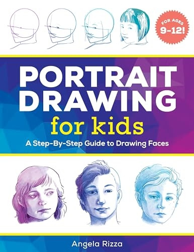 Portrait Drawing for Kids: A Step-By-Step Guide to Drawing Faces (Drawing for Kids Ages 9 to 12)
