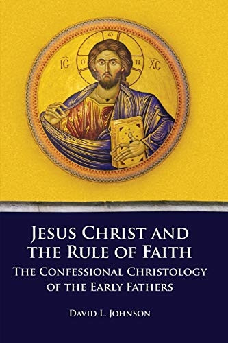 Jesus Christ and the Rule of Faith: The Confessional Christology of the Early Fathers (Asburyseminary Series in Early Christian Studies)