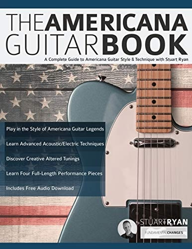 The Americana Guitar Book: A Complete Guide to Americana Guitar Style & Technique with Stuart Ryan (Learn Americana Guitar)