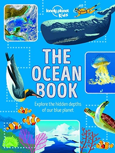 The Ocean Book: Explore the Hidden Depth of Our Blue Planet (Lonely Planet Kids)
