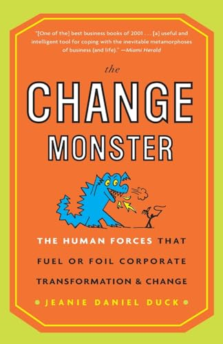 The Change Monster: the Human Forces That Fuel or Foil Corporate Transformation and Change