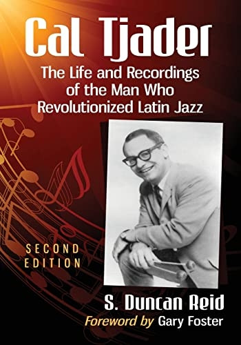 Cal Tjader: The Life and Recordings of the Man Who Revolutionized Latin Jazz