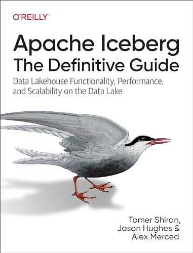 Apache Iceberg: The  Definitive Guide: Data  Lakehouse Functionality,  Performance, and Scalability  on the Data Lake