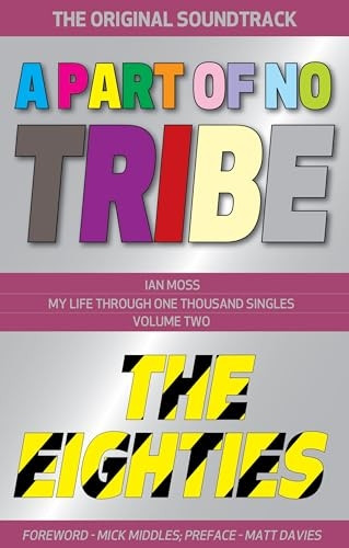 A Part of No Tribe: My Life Through One Thousand Singles - 1980-89