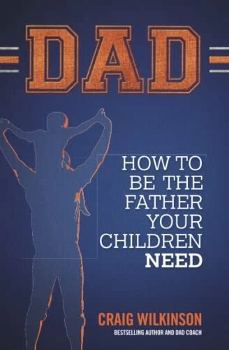 Dad: How to be the father your children need (Dad)