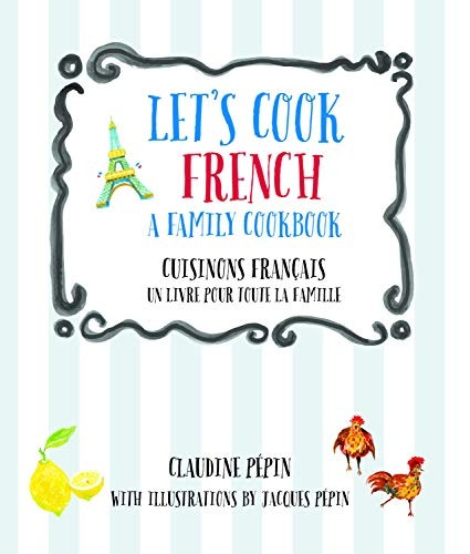 Let's Cook French, A Family Cookbook: Cuisinons Francais, Un livre pour toute la famille (Let's Cook)