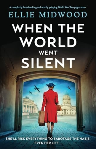 When the World Went Silent: A completely heartbreaking and utterly gripping World War Two page-turner