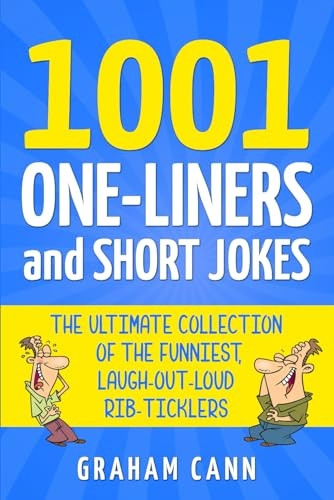 1001 One-Liners and Short Jokes: The Ultimate Collection Of The Funniest, Laugh-Out-Loud Rib-Ticklers