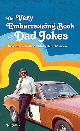 The VERY Embarrassing Book of Dad Jokes: Because Your Dad Thinks He's Hilarious