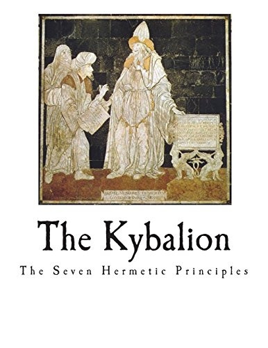 The Kybalion: The Seven Hermetic Principles (Hermetic Philosophy)