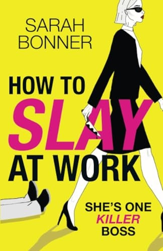 How to Slay at Work: The BRAND NEW darkly funny, twisted thriller from BESTSELLER Sarah Bonner for 2024