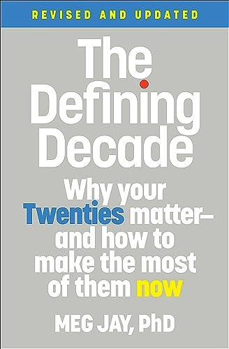 The Defining Decade (Revised): Why Your Twenties Matter--And How to Make the Most of Them Now