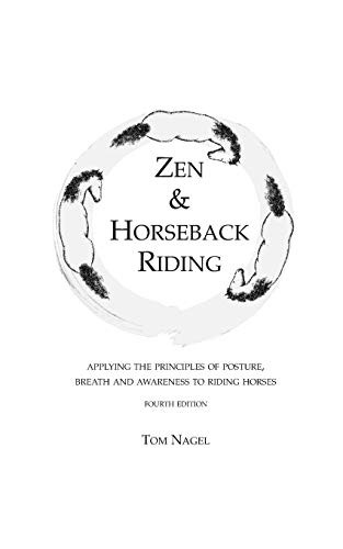 Zen & Horseback Riding, 4th Edition: Applying the Principles of Posture, Breath and Awareness to Riding Horses