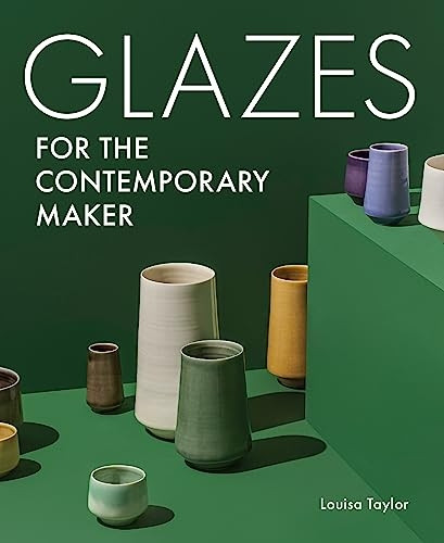 Glazes for the Contemporary Maker (Ceramics)