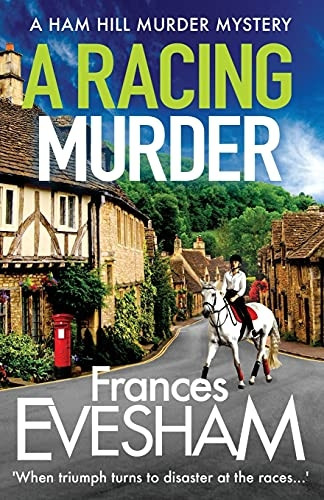 A Racing Murder: A gripping cosy murder mystery from bestseller Frances Evesham (The Ham Hill Murder Mysteries)