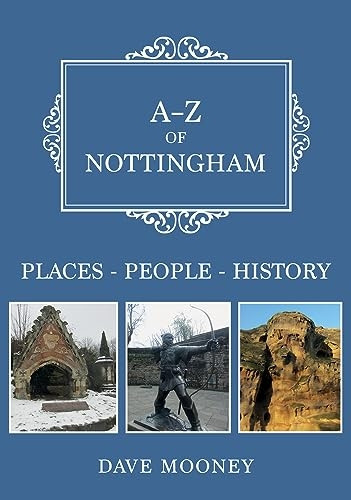 A-Z of Nottingham: Places-People-History (A-Z)