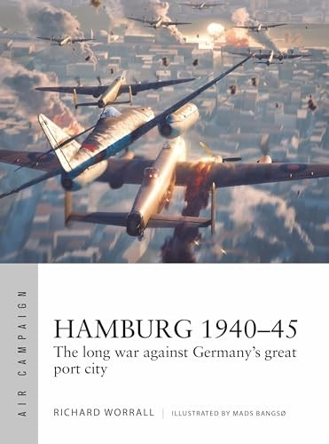 Hamburg 1940-45: The long war against Germany's great port city (Air Campaign)
