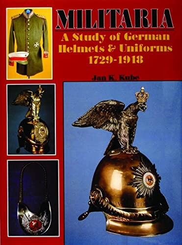Militaria: Study of German Helmets and Uniforms, 1729-1918 (Schiffer Military History)