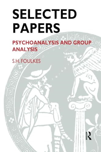 Selected Papers: Psychoanalysis and Group Analysis